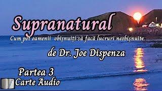 Supranatural, de Joe Dispenza- Partea 3- Carte audio