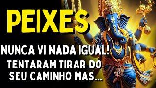 PEIXES : NUNCA VI NADA IGUAL!!! TENTARAM TUDO TIRAR DO SEU CAMINHO! MAS O QUE É SEU NINGUÉM TIRA