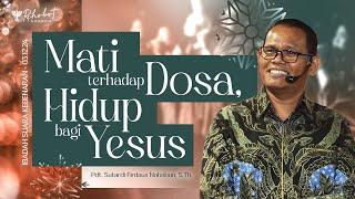 MATI TERHADAP DOSA, HIDUP BAGI YESUS | Pdt. Sutardi Firdaus Nababan, S.Th. | SK - 03 Desember 2024