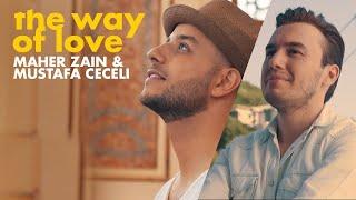 Maher Zain & Mustafa Ceceli - The Way of Love (Official Music Video)