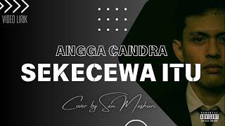 Sekecewa Itu - Angga Candra (Cover by San Mashuri)