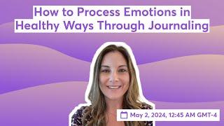 How to Process Emotions In Healthy Ways Through Journaling