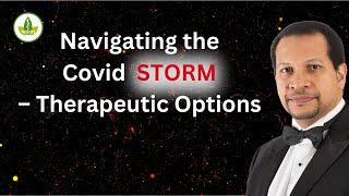 Navigating the Covid STORM – Therapeutic Options