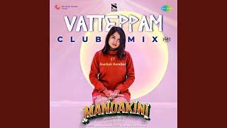 Vatteppam Club Mix (From "Mandakini")