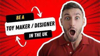 How To Become A Toy Maker/Designer in the UK (and why it's worth it!)