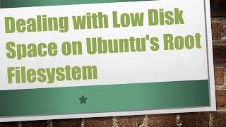 Dealing with Low Disk Space on Ubuntu's Root Filesystem