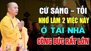 Cứ Sáng - Tối Nhớ Làm 2 Việc Này Tại Nhà Được Công Đức Rất Lớn - Thầy Thích Đạo Thịnh