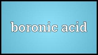 Boronic acid Meaning