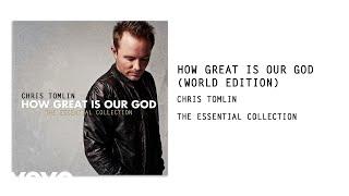 Chris Tomlin - How Great Is Our God (World Edition / Audio)