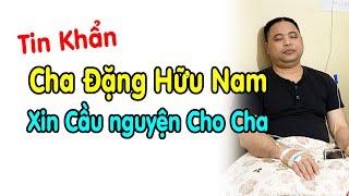 Tin Khẩn: Cha Antôn Đặng Hữu Nam - Xin Cầu nguyện Cho Cha lúc này