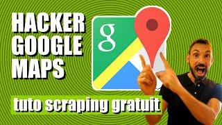 HACKER GOOGLE MAPS : TUTO SCRAPING GRATUIT