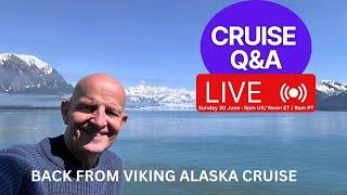 Live Cruise Q&A Viking & Alaska: Sunday 30 June 2024: 5pm UK/ Noon ET/ 9am PT