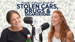 Ep 124: Stolen Cars, Drugs and Decapitations feat. Courtney Parchman - Probably A Podcast