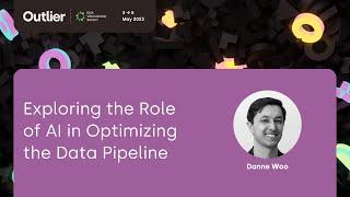 Danne Woo—Exploring the Role of AI in Optimizing the Data Pipeline (Talk, Outlier 2023)