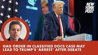 Gag order in classified docs case may lead to Trump’s ‘arrest’ after debate with Biden, lawyer says