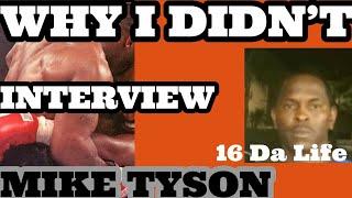 WHY I DIDNT INTERVIEW MIKE TYSON