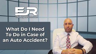 What Do I Need To Do in Case of an Auto Accident? | Attorney Edward Reyes - Personal Injury Lawyer