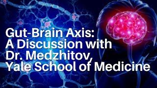 Gut-Brain Axis: A Discussion with Dr. Medzhitov, Yale School of Medicine