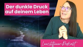 Der dunkle Druck auf deinem Leben