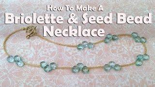 How To Make Jewelry: How To Make A Briolette & Seed Bead Necklace