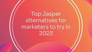 Top Jasper alternatives for marketers to try in 2023