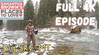 Big Sky, Montana - Samantha Brown's Places to Love FULL 4K EPISODE