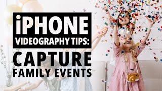 iPhone Videography Tips: Capture Family Events with your iPhone