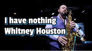 I have nothing — Whitney Houston - Ruslan Achkinadze sax play alive