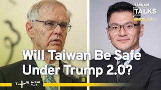 Is Taiwan at Risk Under Trump’s Second Term?｜Taiwan Talks W1