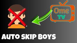 Ometv girl hacks | Auto skip boys on ome tv