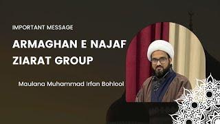 Important Message | Ziarat Group | Maulana Muhammad Irfan Bohlool | Armaghan e Najaf