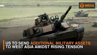 US to send additional military assets to West Asia amidst rising tension & updates | DD India Live