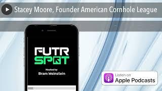 Stacey Moore, Founder American Cornhole League