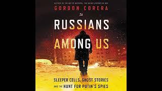 Russians Among Us: Sleeper Cells, Ghost Stories, and the Hunt for Putin's Spies