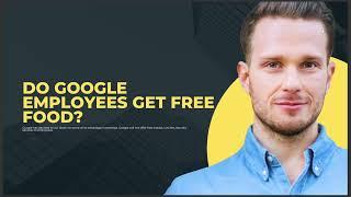 DO GOOGLE EMPLOYEES GET FREE FOOD