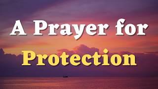 A Prayer for Protection - Lord, Surround Me with Your Presence and Protect Me from Harm