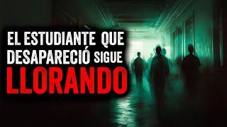 El ESTUDIANTE que DESAPARECIÓ sigue LLORANDO / Creepypasta