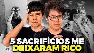 5 SACRIFÍCIOS QUE FIZEMOS PARA NOS TORNARMOS MILIONÁRIOS