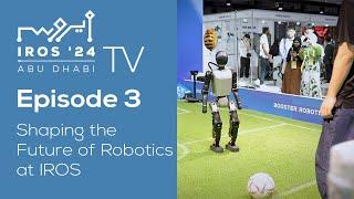 IROS TV 2024 - Episode 3: Shaping the Future of Robotics at IROS