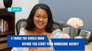 4 Things to Know Before you Start a Home Care Agency| How to Start a Home Care Agency Series