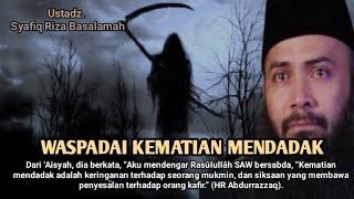 Waspadai Kematian Mendadak#ustadzsyafiqrizabasalamah