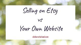 Selling on Etsy vs Your Own Website