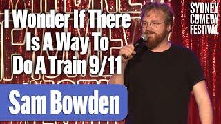 I Wonder If There Is A Way To Do A Train 9/11 | Sam Bowden | Sydney Comedy Festival