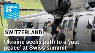 Ukraine seeks path to a ‘just peace’ at Swiss summit • FRANCE 24 English