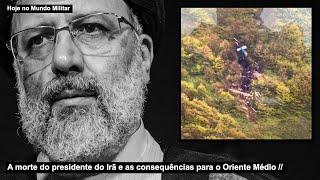 A morte do presidente do Irã e as consequências para o Oriente Médio