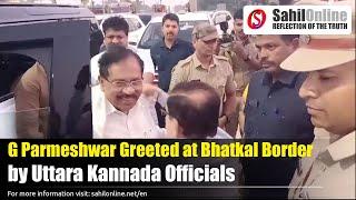 Karnataka Home Minister G Parmeshwar Greeted at Bhatkal Border by Uttara Kannada Officials