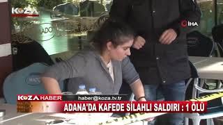 ADANA'DA KAFEDE SİLAHLI SALDIRI  1 ÖLÜ
