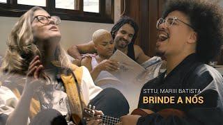 sttu, Mariii Batista - BRINDE A NÓS - clipe oficial