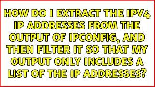 How do I extract the IPv4 IP Addresses from the output of ipconfig, and then filter it so that...