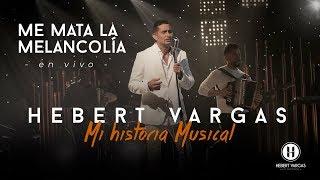 Me Mata la Melancolía - Hebert Vargas "Mi Historia Musical"